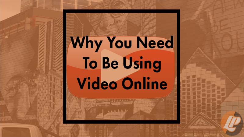 Why You Need To Be Using Video Online