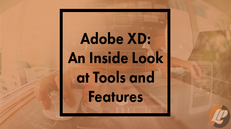 Adobe XD: An Inside Look at Tools and Features