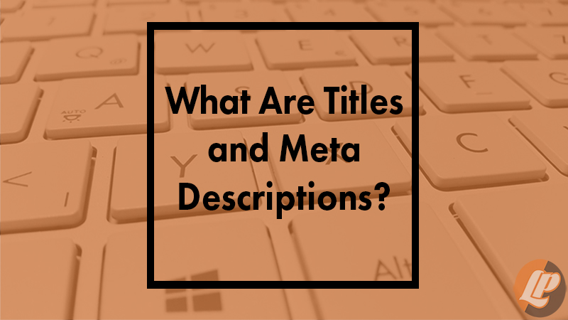 What Are Titles and Meta Descriptions?