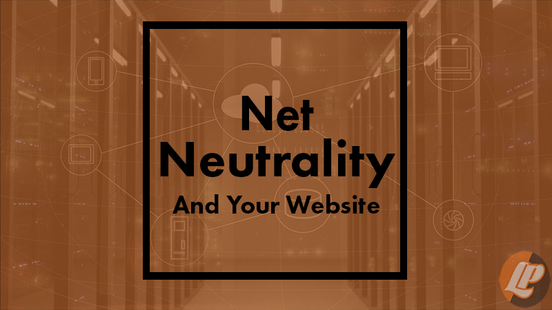 Net Neutrality – And Your Website