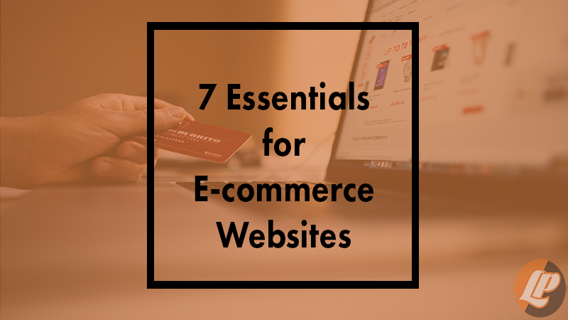 7 Essentials for E-commerce Websites