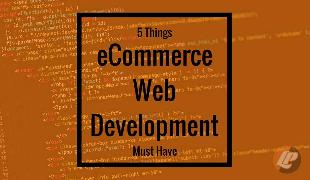 5 Things eCommerce Web Development Must Have