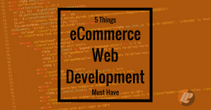 5 things eCommerce web development must have