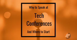 Tech Conferences: Why to Speak and Where to Start