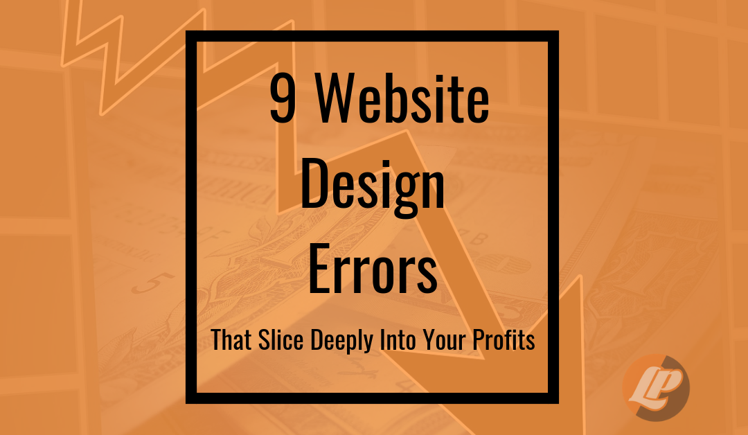 9 Website Design Errors That Slice Deeply into Your Profits