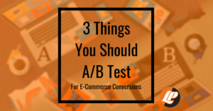 3 Things You Should AB Test for ecommerce conversions