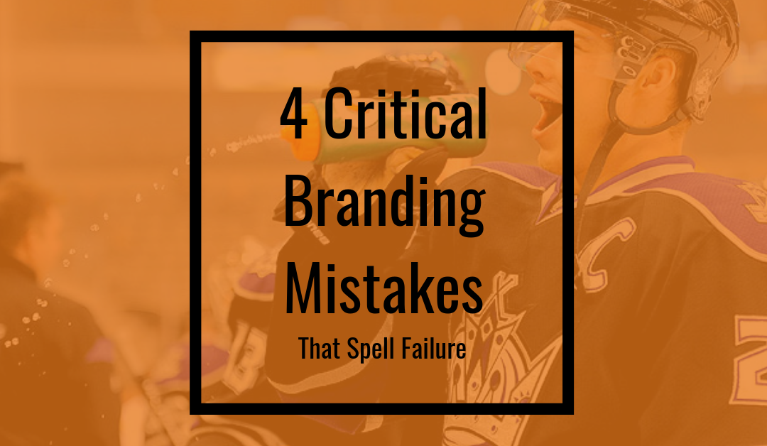 4 Critical Branding Mistakes That Spell Failure