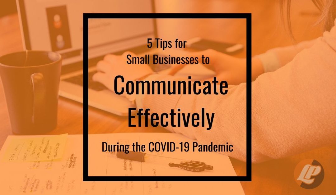 5 Tips for Small Businesses to Communicate Effectively During the COVID-19 Pandemic